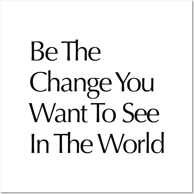 Be the change you wish to see in the world Wall Art by Alea's